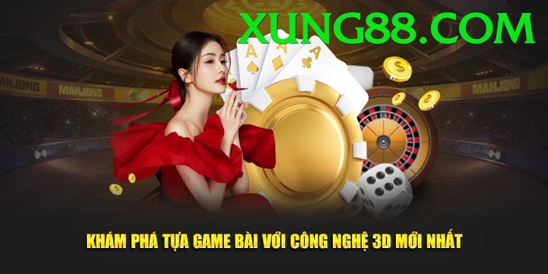 Game Bài 3D - Trải nghiệm tuyệt vời - Game thẻ bài